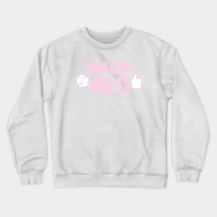 You Can Do it Crewneck Sweatshirt